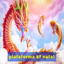 plataforma kf natal